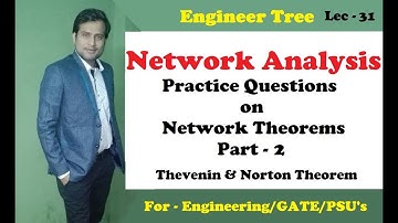 Lec.- 31 Questions on Network Theorems Part - 2 | Thevenin Theorem & Norton Theorem