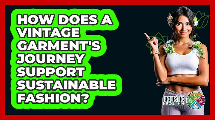 How Does A Vintage Garment's Journey Support Sustainable Fashion? - Holistic Balance And Bliss
