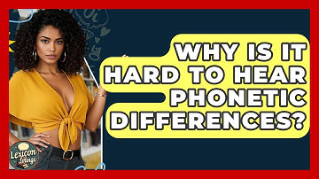 Why Is It Hard To Hear Phonetic Differences? - Lexicon Lounge