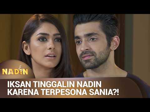SANIA BERHASIL REBUT IKSAN DARI NADIN?! | NADIN Eps 09 FULL