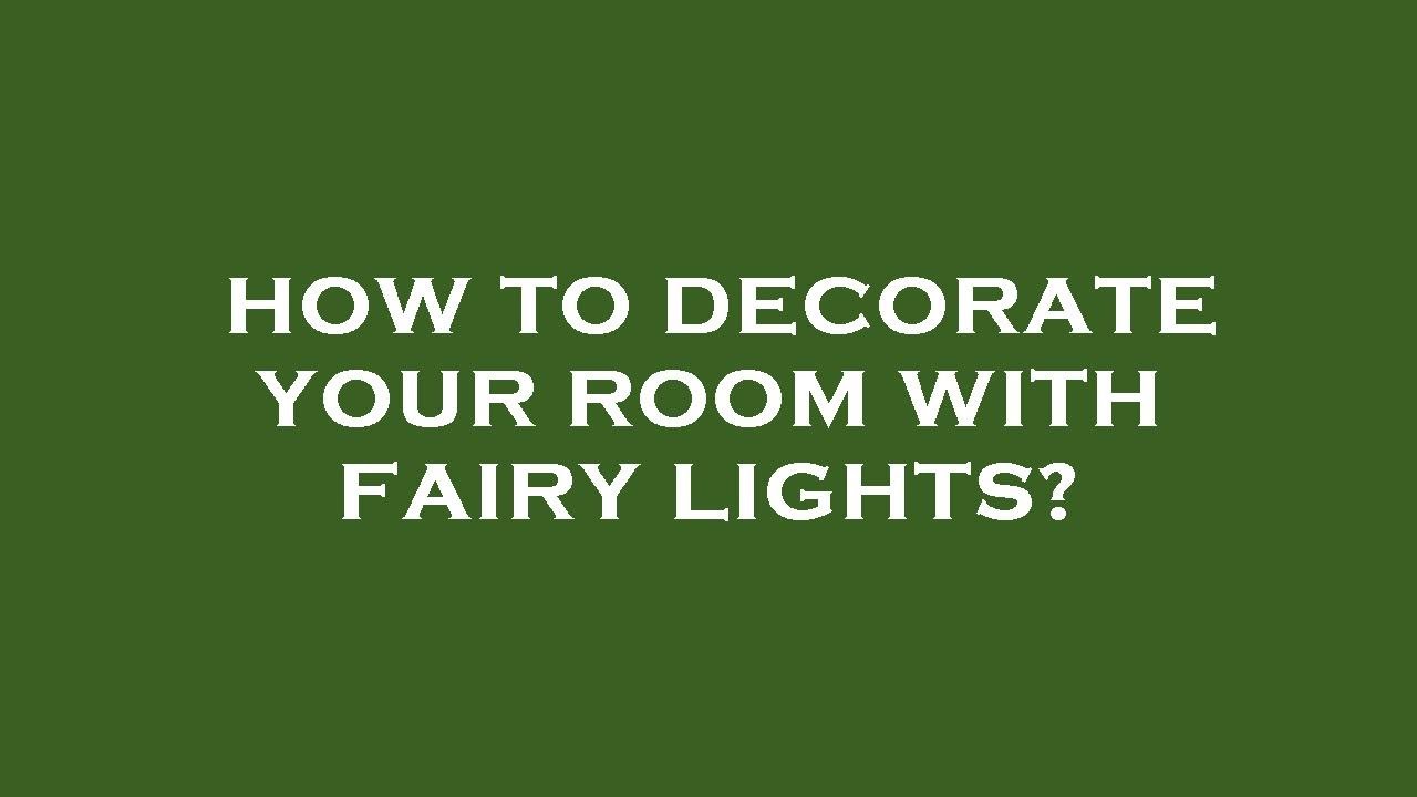how-to-decorate-your-room-with-fairy-lights-youtube