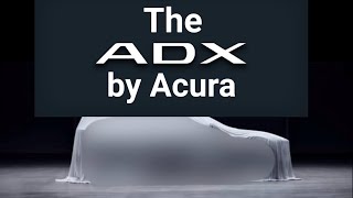 The Acura ADX My predictions￼