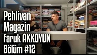 Faruk AKKOYUN  | Pehlivan Magazin #12. Bölüm