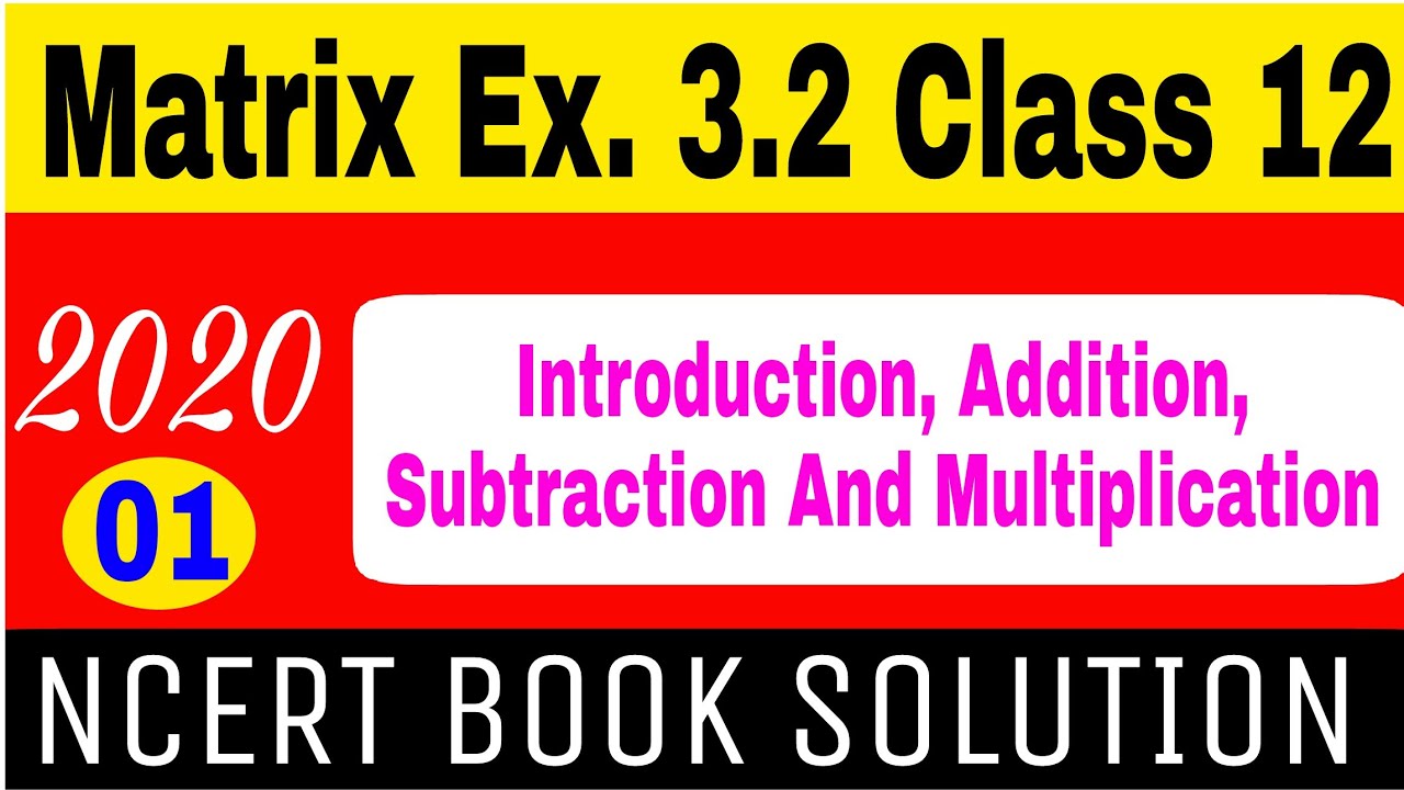 introduction-addition-subtraction-and-multiplication-of-matrices-cbse-12-maths-ncert-ex-3-2