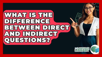 What Is The Difference Between Direct And Indirect Questions? - The Language Library