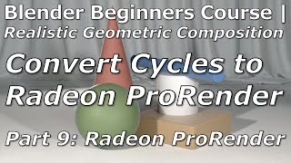 Blender Beginners Course | Part 9: Radeon ProRender | Realistic Geometric Composition