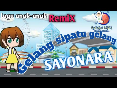 GELANG SIPATU GELANG x SAYONARA || LAGU ANAK-ANAK REMIX VIRAL 😎