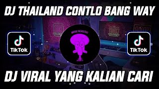 DJ THAILAND CONTLO VIRAL TIKTOK TERBARU FULL BASS BANG WAY MENGKANE