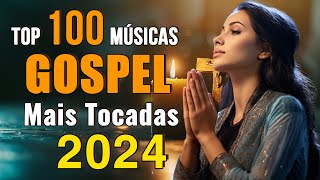 100 Hinos Para Sentir a Presença de Deus  Músicas Gospel Mais Tocadas 2024 Top lindos hinos vol.01