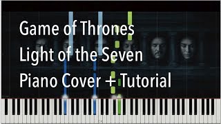 Game of Thrones - Light of the Seven | Piano Cover/Tutorial (Synthesia)