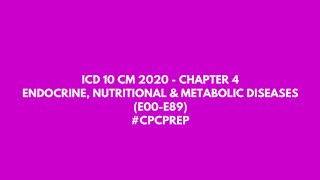 ICD 10 CM 2021 - CHAPTER 4 - ENDOCRINE, NUTRITIONAL & METABOLIC DISEASES [CPC, CCS CERTIFICATION]