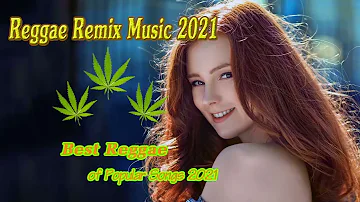 Hot Reggae Music 2021 - Chill Reggae Music Mix - Best Reggae Popular Songs New 2021