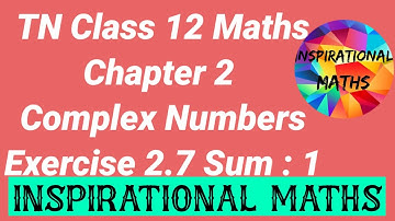 TN CLASS 12 MATHS CHAPTER 2 COMPLEX NUMBERS EXCERCISE 2.7 INTRODUCTION AND SUM 1