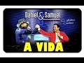 Daniel e Samuel - A Vida  - [DVD A Historia Continua ]   [Vídeo Oficial]