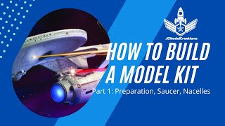 How to Build a Model Kit - Part 1: Preparation, Saucer, Nacelles