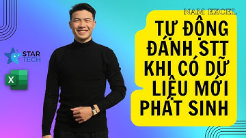 CHI TIẾT | TỰ ĐỘNG  đánh số thứ tự khi có dòng dữ liệu mới phát sinh sử dụng VBA Excel | NAM EXCEL