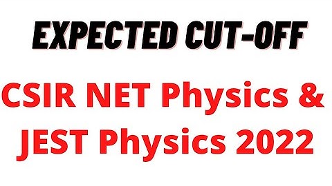 Expected cutoff | CSIR NET PHYSICS 2022 | JEST PHYSICS 2022 |
