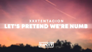 XXXTENTACION - Let's Pretend We're Numb (Lyrics)