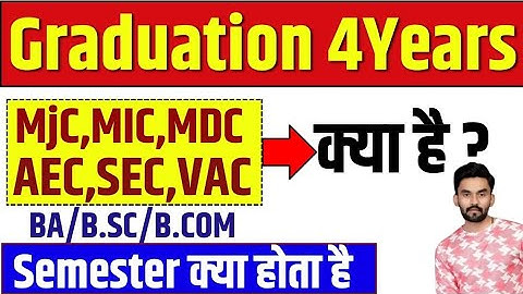 What is Graduation 4 Years Course BA, BSC, BCOM | What is MJC, MIC, MDC & Semester