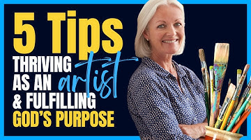 5 Tips on How to Thrive as an Artist and Fulfill God