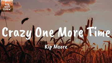 Crazy One More Time - Kip Moore (Lyrics)