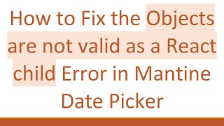 How to Fix the Objects are not valid as a React child Error in Mantine Date Picker