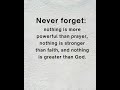 Never forget: nothing is more powerful than prayer