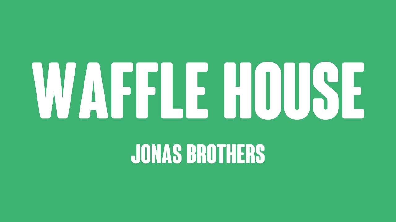 Waffle House Jonas Brothers [Lyriccentric] 🌳 YouTube