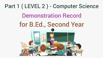 Part 1 ( LEVEL 2 ) - Computer Science - Demonstration Record for B.Ed Second Year ( English Medium )