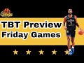 TBT Preview Picks Friday July 18th TBT Preview Picks Friday July 18th