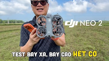 DJI NEO 2 | Test Bay Cao và Bay Xa flycam Giá Rẻ khi điều khiển qua điện thoại