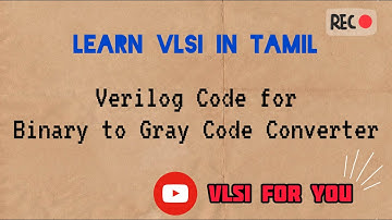 #37 Binary to Gray Code Converter | Verilog Design and Testbench Code | VLSI in Tamil