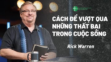 Bài Giảng: Cách Để Vượt Qua Những Thất Bại Trong Cuộc Sống | Rick Warren