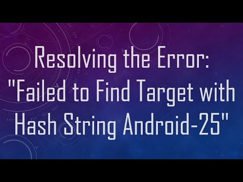 Resolving the Error: "Failed to Find Target with Hash String Android-25"
