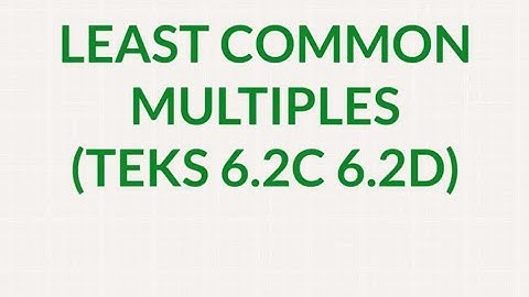 Least Common Multiple TEKS 6.2C 6.2D 19 June 2018