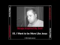 Nick Fike Songs Inspired By God - I Want to be More Like Jesus