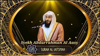 Download lagu Surah AL-JATSIYAH || Beautiful Recitation By Syekh Abdurrahman Al Ausy | Beautiful Quran Recitation