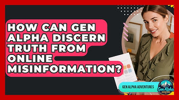 How Can Gen Alpha Discern Truth From Online Misinformation? - Gen Alpha Adventures