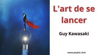 Résumé du livre L'art de se lancer de Guy Kawasaki