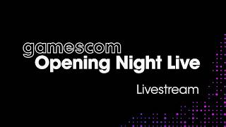 gamescom Opening Night Live 2026 (August 25 at 11am PT/2 PM ET)