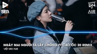Nonstop Vinahouse 2025 - Ngày Mai Người Ta Lấy Chồng Remix Ft Cao Ốc 20 Remix  - Nhạc Remix TikTok