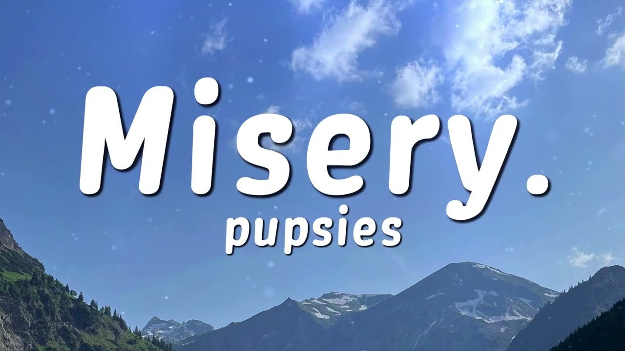 pupsies - misery. (Lyrics)