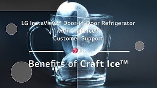 LG InstaView™ DoorinDoor Refrigerator with Craft Ice™  Benefits of Craft Ice™