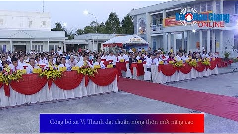 Công bố xã Vị Thanh đạt chuẩn nông thôn mới nâng cao