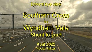 Drivers eye view, Southern Cross to Wyndham Vale then shunt, Apr 2025