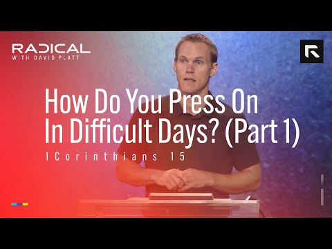 How Do You Press On In Difficult Days — Part 1 || David Platt