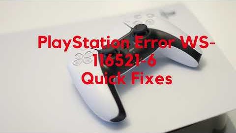PlayStation Error WS 116521 6 Quick Fixes