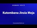 How To Pronounce Kutombana Jinsia Moja