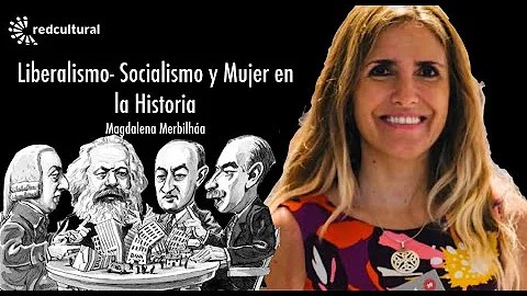Liberalismo - Socialismo y mujer en la Historia - Magdalena Merbilha