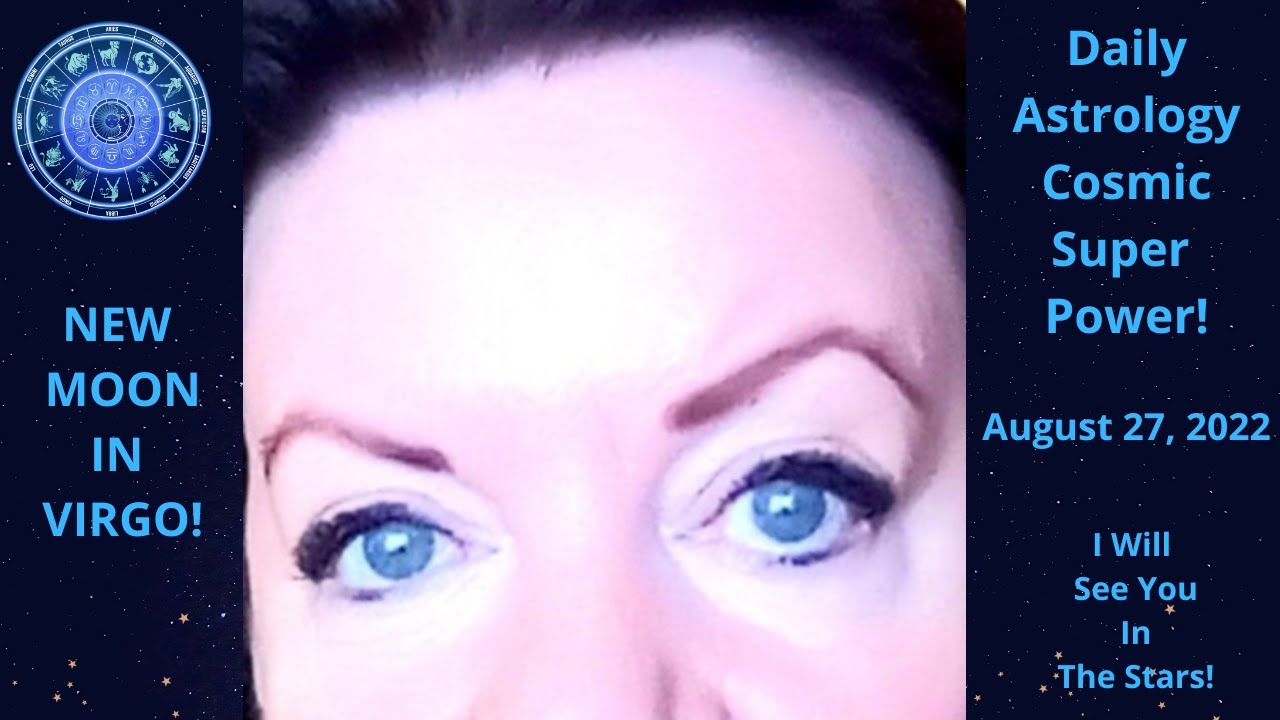 VOICE OF ASTROLOGY - DAILY ASTROLOGY COSMIC SUPER POWER - NEW MOON IN VIRGO! - August 27, 2022